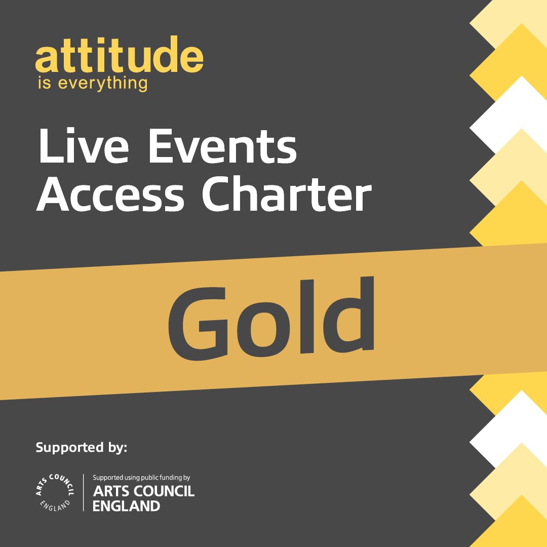 We have a Gold Live Events Charter Award for our accessibility from Attitude is Everything.
